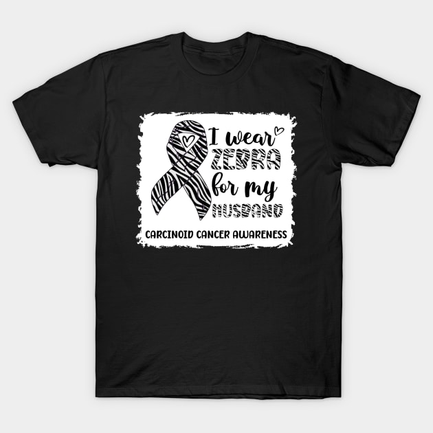 I Wear Zebra For My Husband Carcinoid cancer Awareness T-Shirt by Geek-Down-Apparel